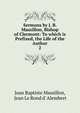 Sermons by J. B. Massillon, Bishop of Clermont: To which is Prefixed, the Life of the Author. 2, Jean Baptiste Massillon, Jean Le Rond d' Alembert 