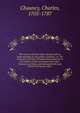 The mystery hid from ages and generations, made manifest by the gospel-revelation: or, The salvation of all men the grand thing aimed at in the scheme of God, as opened in the New-Testament writings, and entrusted with Jesus Christ to bring into effect, Chauncy, Charles, 1705-1787 