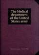 The Medical department of the United States army, United States Surgeon -General's Office 