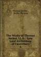 The Works of Thomas Secker, LL.D.: Late Lord Archbishop of Canterbury, Thomas Secker , Beilby Porteus 