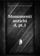 Monumenti antichi. 4, pt.1, Accademia nazionale dei Lincei,Reale Accademia d'Italia 