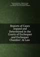 Reports of Cases Argued and Determined in the Courts of Exchequer and Exchequer Chamber: At Law ., Thomas M'Cleland , Edward Younge, Great Britain Court of Exchequer, Great Britain Court of Exchequer Chamber 