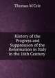History of the Progress and Suppression of the Reformation in Italy in the 16th Century ., M'Crie, Thomas 