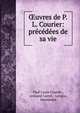 ?uvres de P.L. Courier: precedees de sa vie, Paul-Louis Courier , Armand Carrel , Longus, Herodotus 