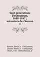 Sept g?n?rations d'ex?cuteurs, 1688-1847 ; m?moires des Sanson, Sanson, Henri, b. 1799,Sanson, Charles Henri, b. 1739,Sanson, Henri, 1767-1849,Olbreuze, d' 