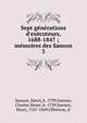 Sept g?n?rations d'ex?cuteurs, 1688-1847 ; m?moires des Sanson, Sanson, Henri, b. 1799,Sanson, Charles Henri, b. 1739,Sanson, Henri, 1767-1849,Olbreuze, d' 