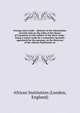 Foreign slave trade : abstract of the information recently laid on the table of the House of Commons on the subject of the slave trade : being a report made by a committee specially appointed for the purpose, to the directors of the African Institution on, African Institution (London, England) 