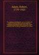 The religious world displayed : or, A view of the four grand systems of religion, Judaism, paganism, Christianity, and Mohammedism, and of the various existing denominations, sects, and parties in the Christian world : to which is subjoined a view of deis, Adam, Robert, 1770-1825 