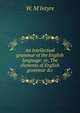 An intellectual grammar of the English language: or, The elements of English grammar &c, W. M'Intyre 