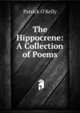 The Hippocrene: A Collection of Poems, Patrick O'Kelly 