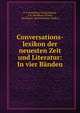 Conversations-lexikon der neuesten Zeit und Literatur: In vier Banden, F.A. Brockhaus Verlag Leipzig, F.A. Brockhaus (Firm), Brockhaus ' konversations-lexikon 