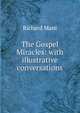 The Gospel Miracles: with illustrative conversations, Richard Mant 