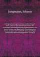 Die Sprachenfrage in Oesterreich; Versuch einer, eben so die Sonderinteressen der einzelnen Nationalitaten des Kaiserstaates, wie deren innige und dauerhafte Vereinigung zu einem grossen und wahrhaft lebenskraftigen Oesterreich berucksichtigenden Losung d, Jungmann, Johann 