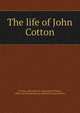 The life of John Cotton, M'Clure, Alexander W. (Alexander Wilson), 1808-1865,Massachusetts Sabbath School Society 