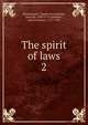 The spirit of laws. 2, Montesquieu, Charles de Secondat, baron de, 1689-1755,Alembert, Jean Le Rond d', 1717-1783 