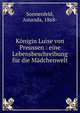 K?nigin Luise von Preussen : eine Lebensbeschreibung f?r die M?dchenwelt, Sonnenfeld, Amanda, 1868- 