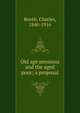 Old age pensions and the aged poor; a proposal, Booth, Charles, 1840-1916 