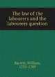The law of the labourers and the labourers question, Barrett, William, 1733-1789 