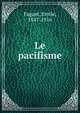 Le pacifisme, Emile Faguet 