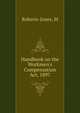 Handbook on the Workmen's Compensation Act, 1897, M. Roberts-Jones 