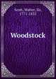 Woodstock, Scott, Walter, Sir, 1771-1832 