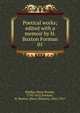 Poetical works; edited with a memoir by H. Buxton Forman, Shelley Percy Bysshe 
