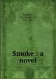 Smoke : a novel, И. С. Тургенев 