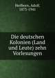 Die deutschen Kolonien (Land und Leute) zehn Vorlesungen, Heilborn, Adolf, 1873-1941 