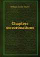 Chapters on coronations, Taylor, W. C. 