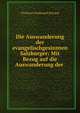 Die Auswanderung der evangelischgesinnten Salzburger: Mit Bezug auf die Auswanderung der ., Christian Ferdinand Schulze 