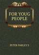 FOR YOUG PEOPLE, PETER PARLEY'S 