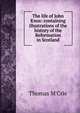 The life of John Knox: containing illustrations of the history of the Reformation in Scotland, M'Crie, Thomas 