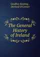 The General History of Ireland, Geoffrey Keating , Dermod O'Conner 