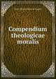 Compendium theologicae moralis, Saint Alfonso Maria de' Liguori 