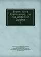 Storm van's Gravesande; the rise of British Guiana, Storm van 's Gravesande, Laurens, 1704-1775,Harris, C. Alexander (Charles Alexander), Sir, 1855-1947,De Villiers, John Abraham Jacob, Sir, 1863-1931 