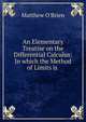 An Elementary Treatise on the Differential Calculus: In which the Method of Limits is ., Matthew O'Brien 
