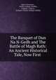 The Banquet of Dun Na N-Gedh and The Battle of Magh Rath: An Ancient Historical Tale, Now First ., John O'Donovan , Trinity College (Dublin, Ireland ). Library, Ireland ) Trinity College (Dublin 