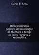 Della economia politica del municipio di Mantova a'tempi in cui si reggeva a repubblica, Carlo d'. Arco 