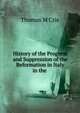 History of the Progress and Suppression of the Reformation in Italy in the ., M'Crie, Thomas 