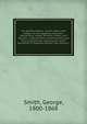 The gentile nations : or, the history and religion of the Egyptians, Assyrians, Babylonians, Medes, Persians, Greeks, and Romans : collected from ancient authors and Holy Scripture, and including the recent discoveries in Egyptian, Persian, and Assyrian i, Smith, George, 1800-1868 