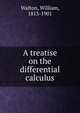 A treatise on the differential calculus, Walton, William, 1813-1901 