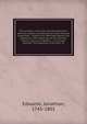 The salvation of all men strictly examined : and the endless punishment of those who die impenitent : argued and defended against the objections and reasonings of the late Rev. Doctor Chauncy, of Boston ; in his book entitled "The Salvation of all Men," &, Edwards, Jonathan 