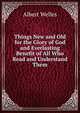 Things New and Old for the Glory of God and Everlasting Benefit of All Who Read and Understand Them, Albert Welles 