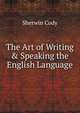 The Art of Writing & Speaking the English Language, Sherwin Cody 