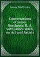 Conversations of James Northcote, R. A. with James Ward, on Art and Artists, James Northcote 