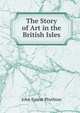 The Story of Art in the British Isles, John Ernest Phythian 