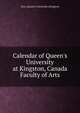 Calendar of Queen's University at Kingston, Canada Faculty of Arts, Ont.) Queen's University (Kingston 