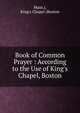 Book of Common Prayer : According to the Use of King's Chapel, Boston, Mass.), King's Chapel (Boston 
