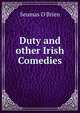 Duty and other Irish Comedies, Seumas O'Brien 