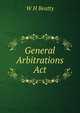 General Arbitrations Act, W H Beatty 